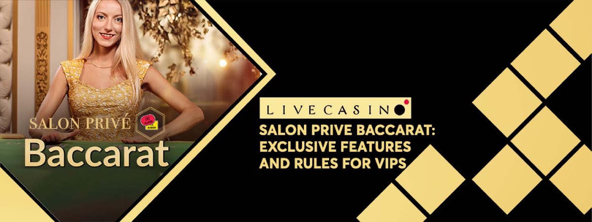 Salon Prive Baccarat: Exclusive features and rules for VIPs